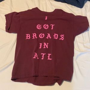 I got broads in atl shirt